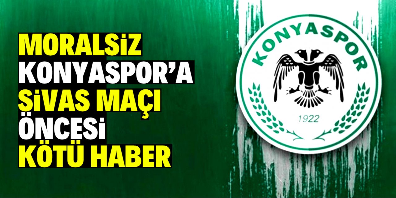 Moralsiz Konyaspor’a Sivas maçı öncesi kötü haber