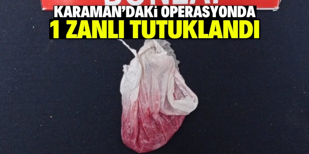 Karaman'da uyuşturucu operasyonunda 1 zanlı tutuklandı