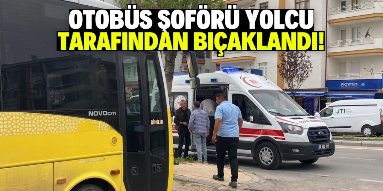 Aksaray'da otobüs şoförü yolcu tarafından bıçaklandı! Olay bu gerekçeyle çıktı
