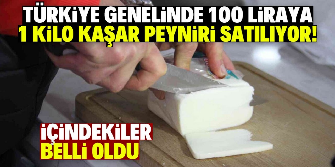 Türkiye genelinde 100 liraya 1 kilo kaşar peyniri satıyorlar! İçindekiler belli oldu