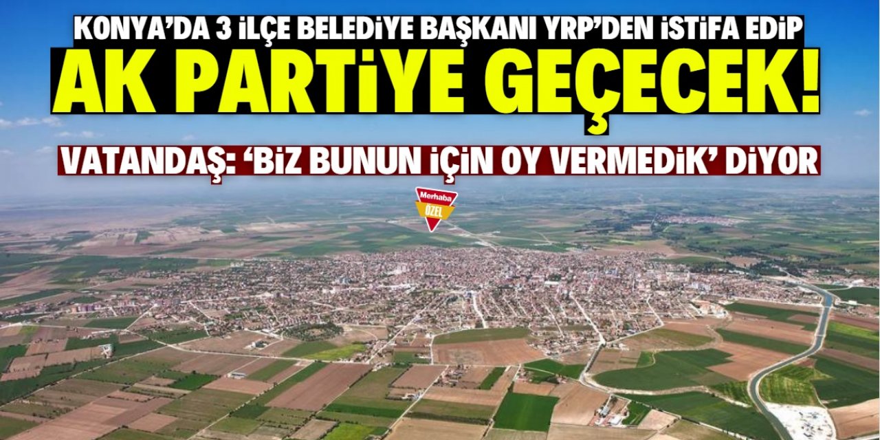 Konya'da 3 belediye başkanı istifa edecek! YRP'den AK Parti'ye geçecekler