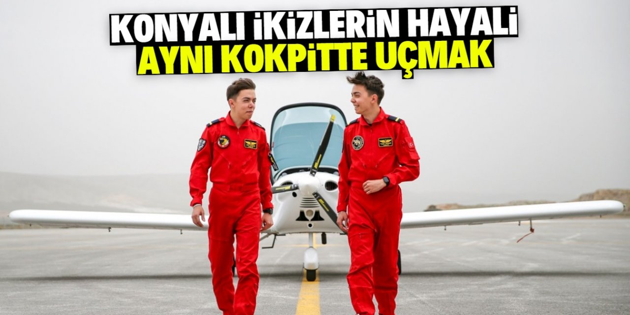 Konyalı ikizler pilot olup aynı kokpitte uçmak istiyor