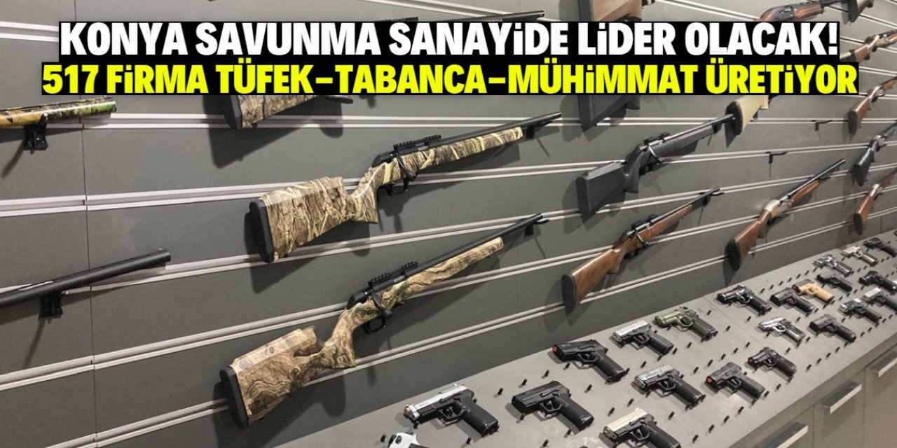 Konya'da tabanca, av tüfeği ve mühimmat üreten 517 firma var