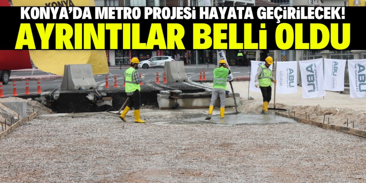 Konya'da metro projesi hayata geçirilecek! İşte ilk temel atma ve ayrıntılar