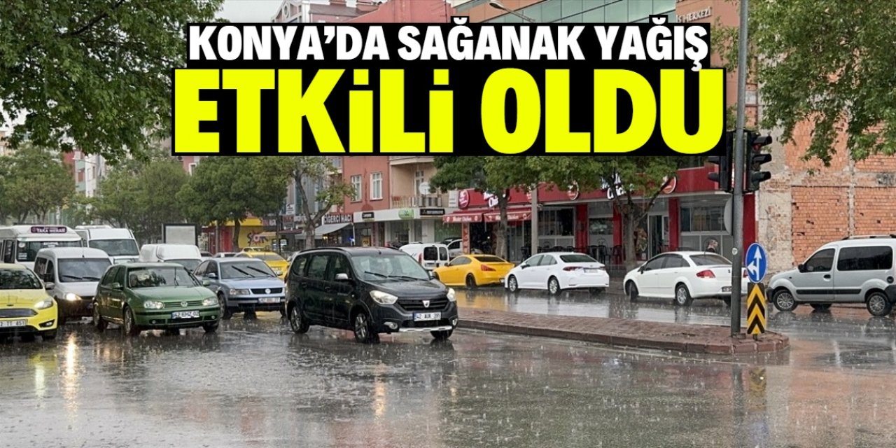 Konya'da sağanak yağış etkili oldu