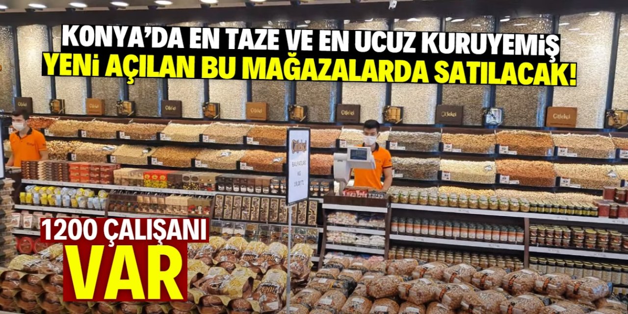 Konya'da en ucuz kuruyemiş bu mağazalarda satılacak! 1200 çalışanı var