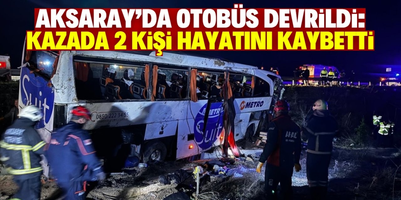 Aksaray'da yolcu otobüsü devrildi: 2 kişi öldü, 34 kişi yaralandı