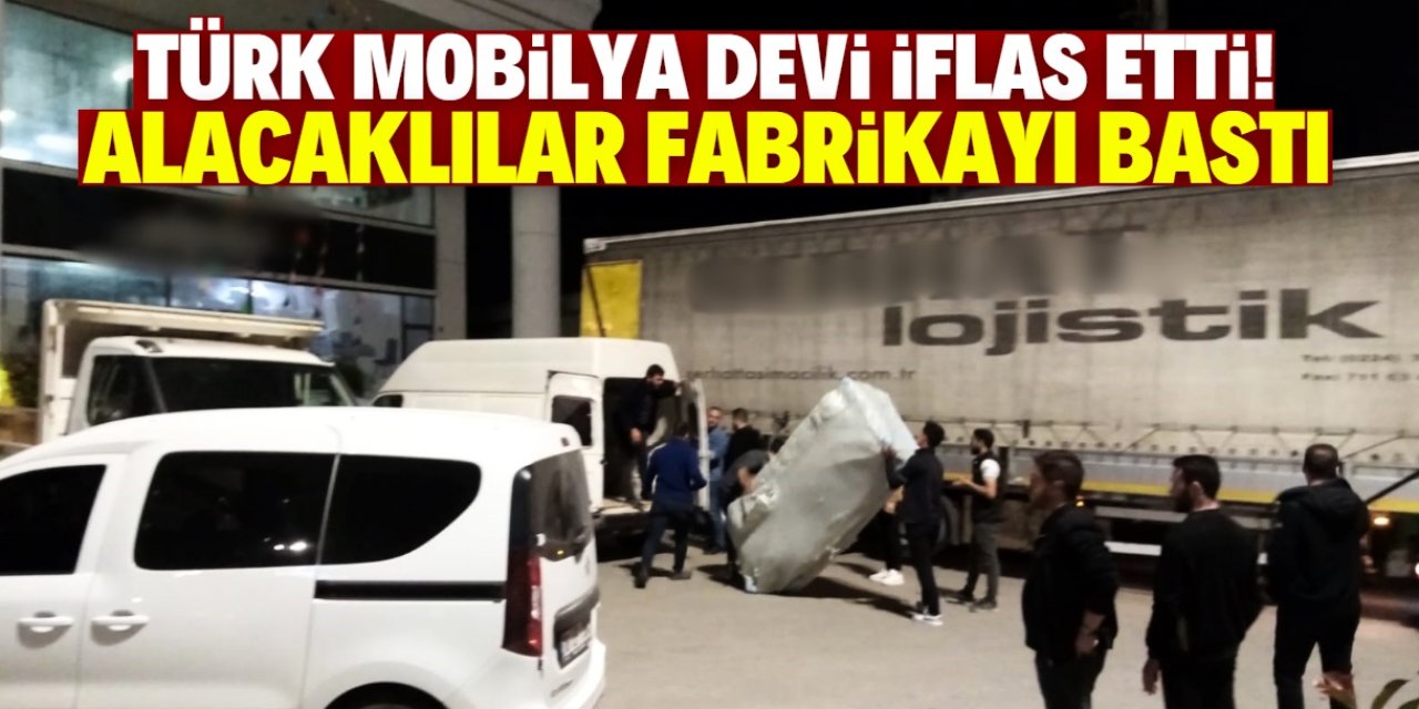 Türk mobilya devi iflas etti! Alacaklılar fabrikayı bastı