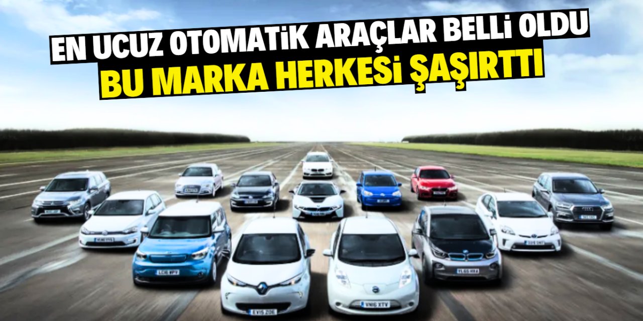 En ucuz otomatik araçlar belli oldu! Bu marka herkesi şaşırttı