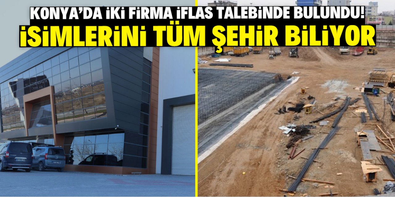 Konya'da iki firma iflas talebinde bulundu! İsimlerini tüm şehir biliyor