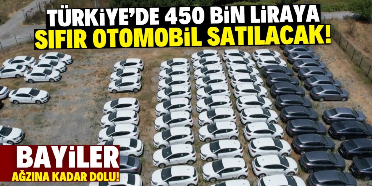 450 bin liraya sıfır kilometre otomobil satılıyor