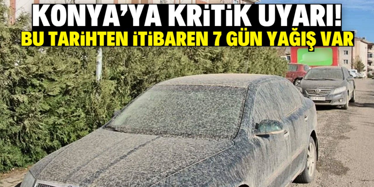Konya'ya kritik uyarı! Bu tarihten itibaren 7 gün yağış bekleniyor