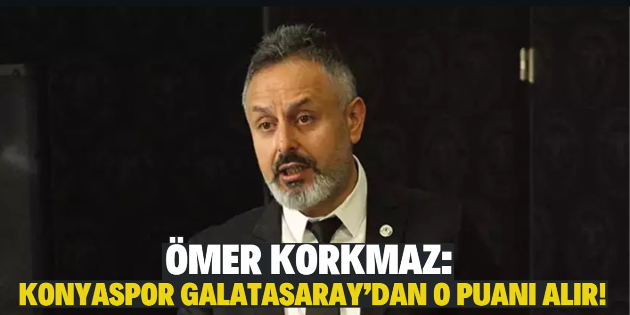 Ömer Korkmaz: Konyaspor Galatasaray’dan o puanı alır!