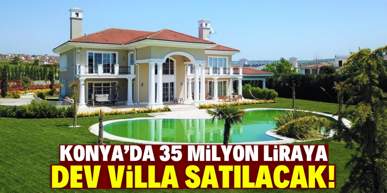 Konya'da 35 milyon liraya dev villa satılacak! 4 bin metrekare bahçesi var
