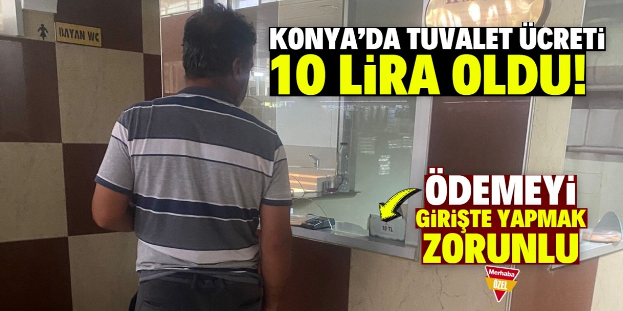 Konya’da tuvalet ücreti 10 lira oldu! Ödeme girişte alınıyor