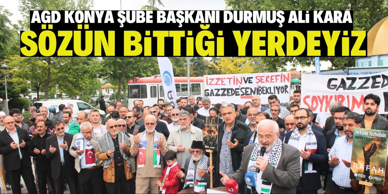 AGD Konya Şube Başkanı Durmuş Ali Kara: Sözün bittiği yerdeyiz!