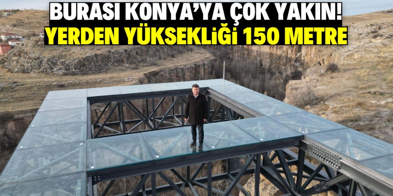 Burası Konya'ya çok yakın! Tamamen cam ve yerden yüksekliği 150 metre
