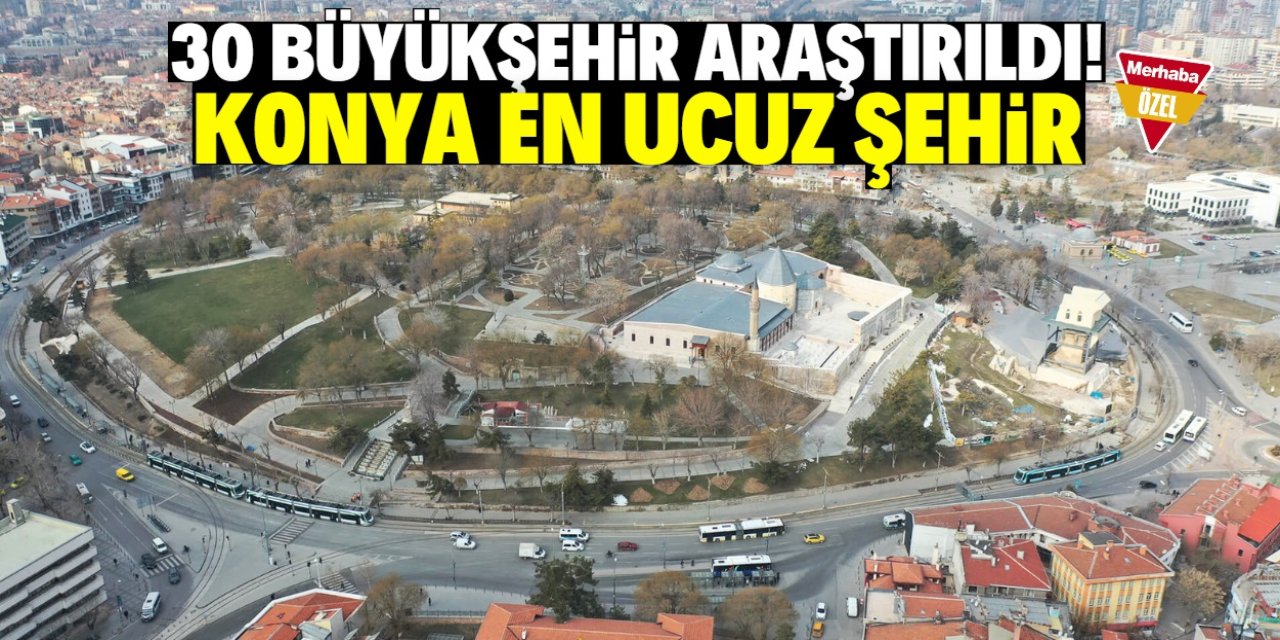 30 büyükşehir araştırıldı! En ucuz şehir Konya