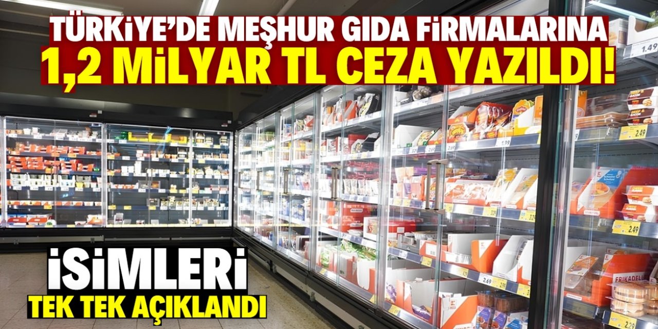 Meşhur Türk gıda markalarına 1,2 milyar TL ceza! İsimleri tek tek açıklandı
