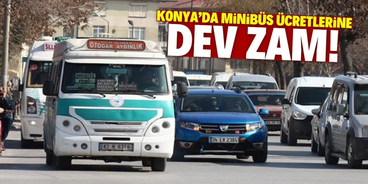 Konya'da minibüs ücretlerine dev zam! Yeni fiyat çok yüksek