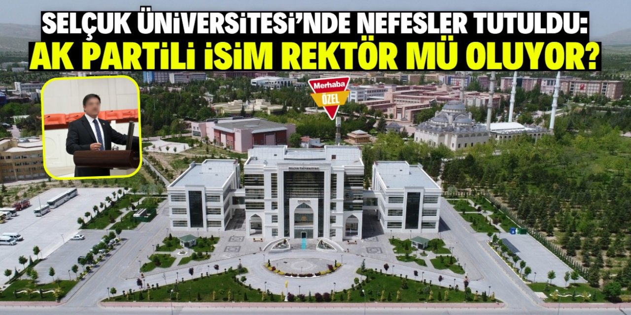 Selçuk Üniversitesi'nde nefesler tutuldu: AK Partili kritik isim rektör mü oluyor?