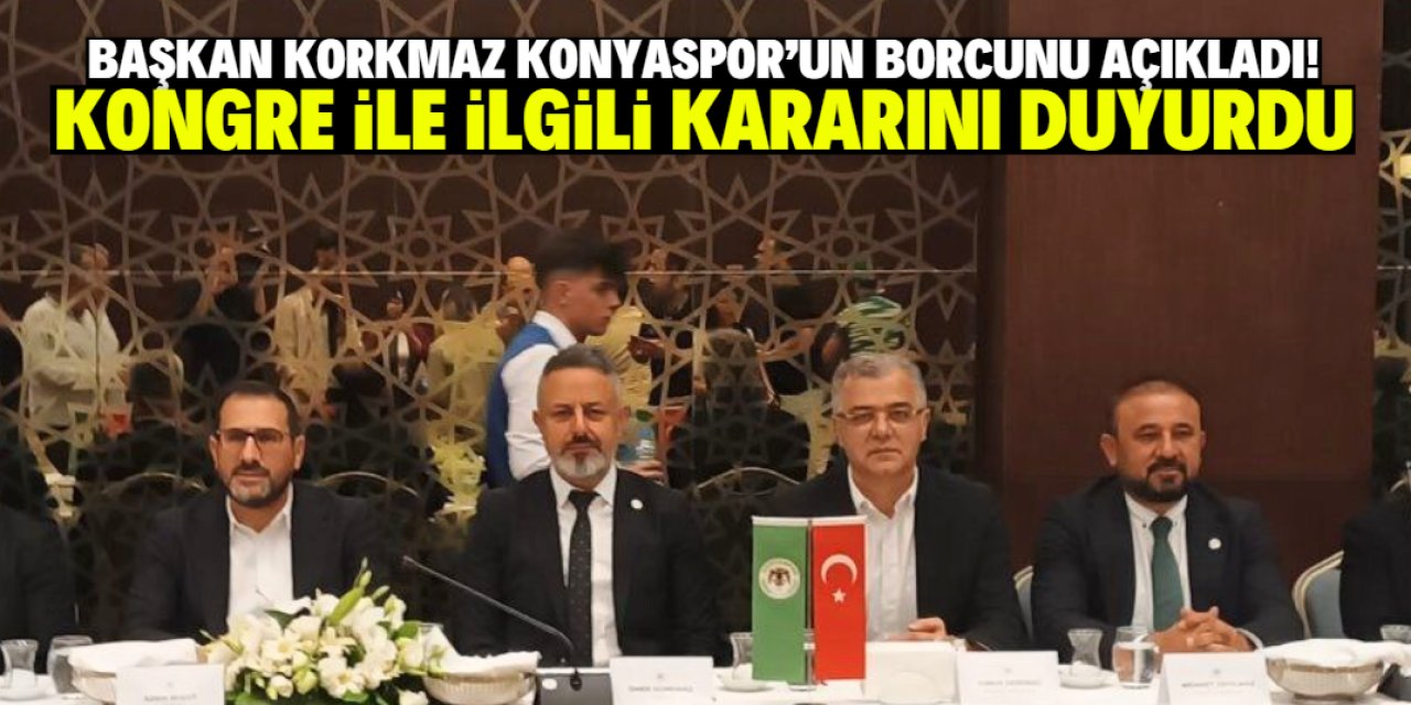 Başkan Korkmaz Konyaspor'un borcunu açıkladı! Kongre ile ilgili kararını duyurdu