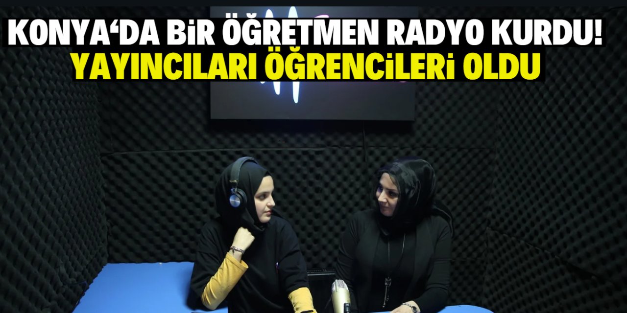 Konya'da bir öğretmen radyo kurdu! Yayıncıları öğrencileri oldu