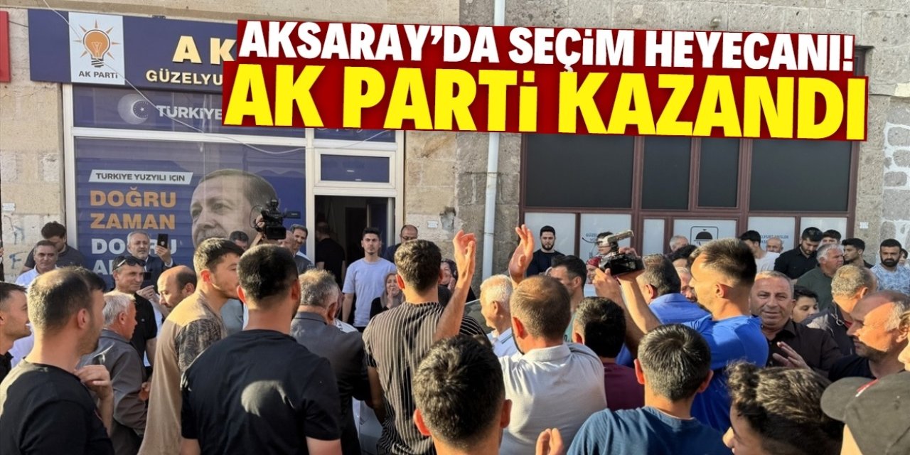 Aksaray'da seçim heyecanı! AK Parti kazandı