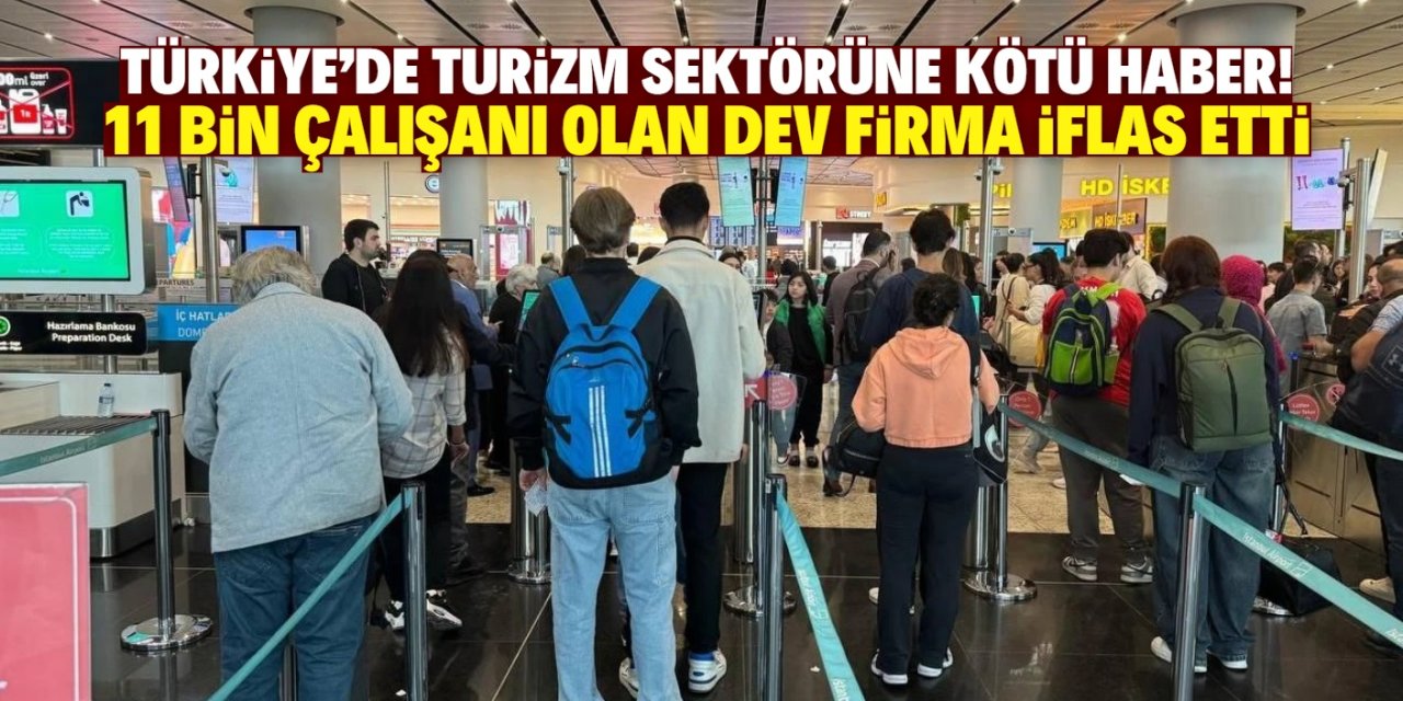 Türkiye'de turizm sektörüne kötü haber! 11 bin çalışanı olan dev firma iflas etti