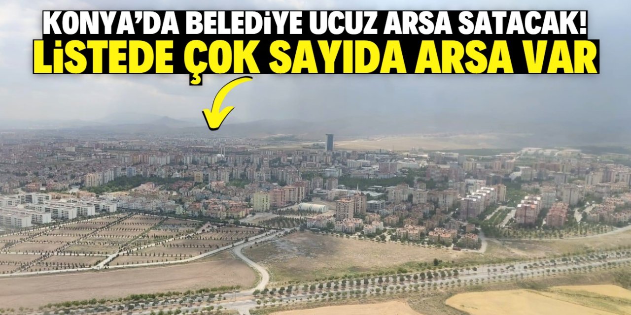 Konya'da belediye ucuz arsa satışına başladı! Müstakil ev inşa edilebiliyor