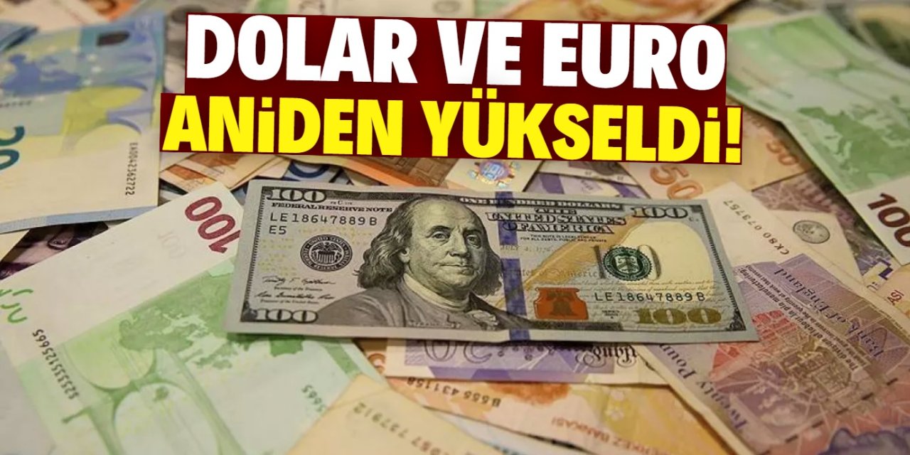 Dolar ve Euro aniden yükseldi!