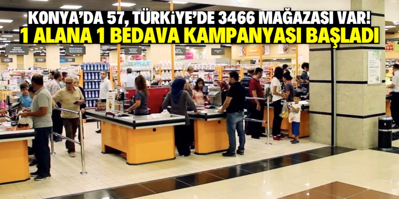 Konya'da 57, ülke genelinde 3466 mağazası var! Meşhur market 1 alana 1 bedava kampanyasını başlattı