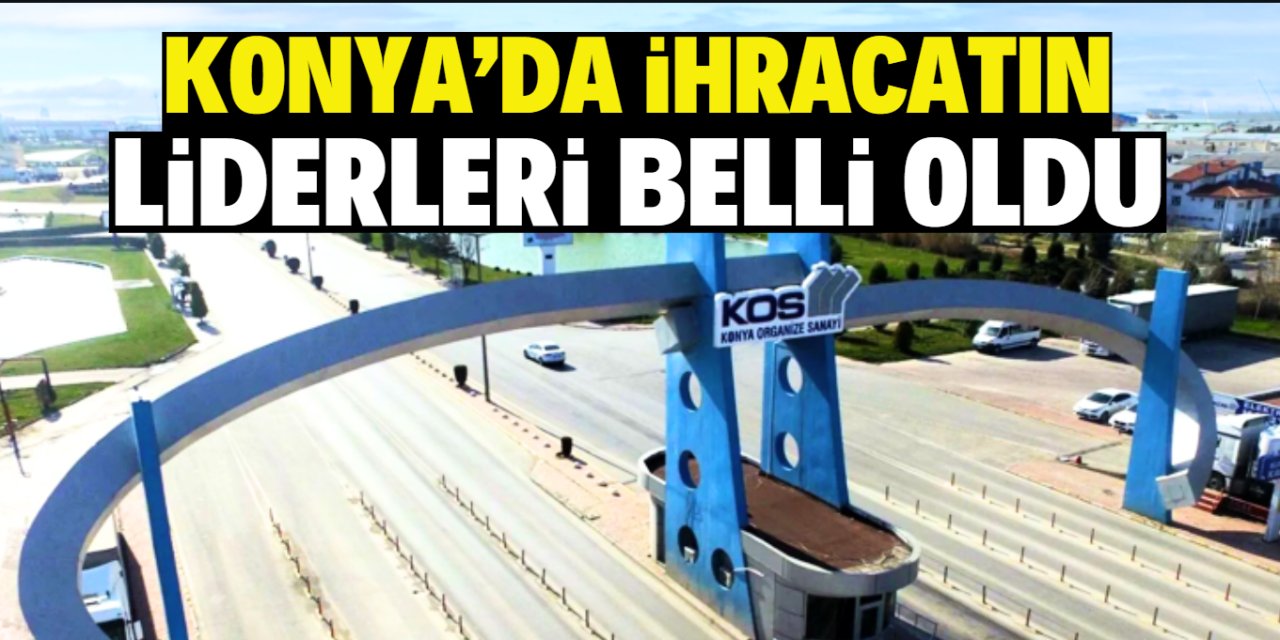 Konya'da ihracatın liderleri belli oldu!