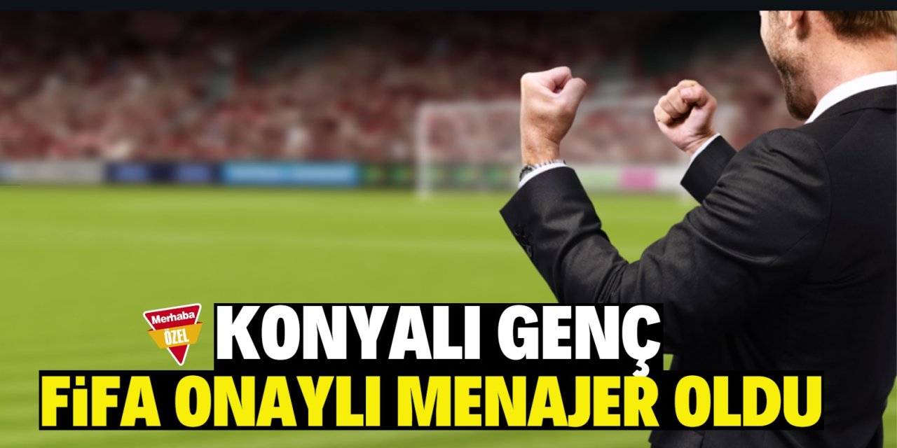 Konya'da bir ilk!  Konyalı genç FIFA'nın resmi onaylı menajeri oldu