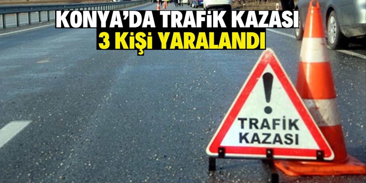 Konya’daki trafik kazalarında 3 kişi yaralandı