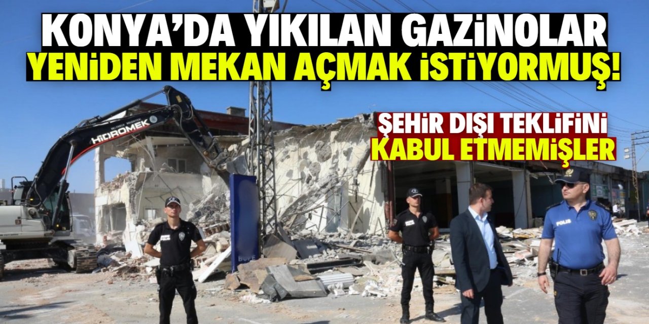 Konya'da yıkılan gazinolar yeniden mekan açmak istiyormuş! Belediyeye talepte bulunmuşlar