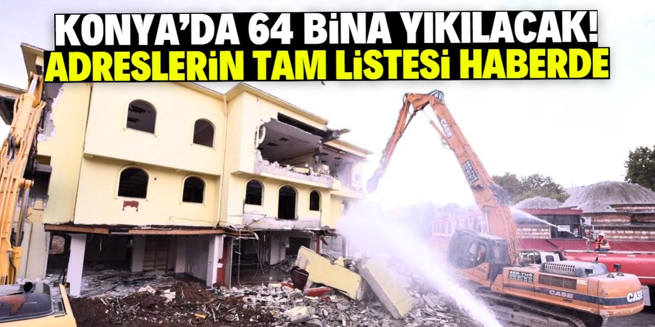 Konya'da 64 bina için yıkım kararı çıktı! Mülk sahipleri ve adreslerin tam listesi haberde