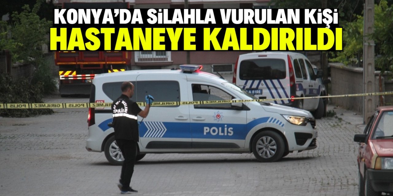 Konya'da silahla vurulan kişi hastaneye kaldırıldı