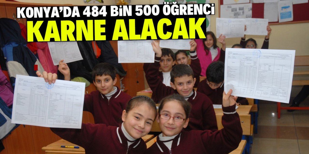 Konya genelinde 484 bin 500 öğrenci karne alacak
