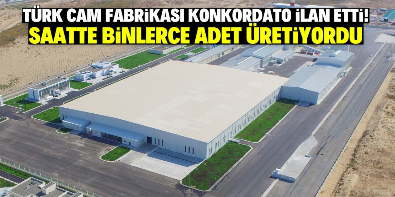 Türk cam fabrikası konkordato ilan etti! Saatte binlerce adet üretiyordu