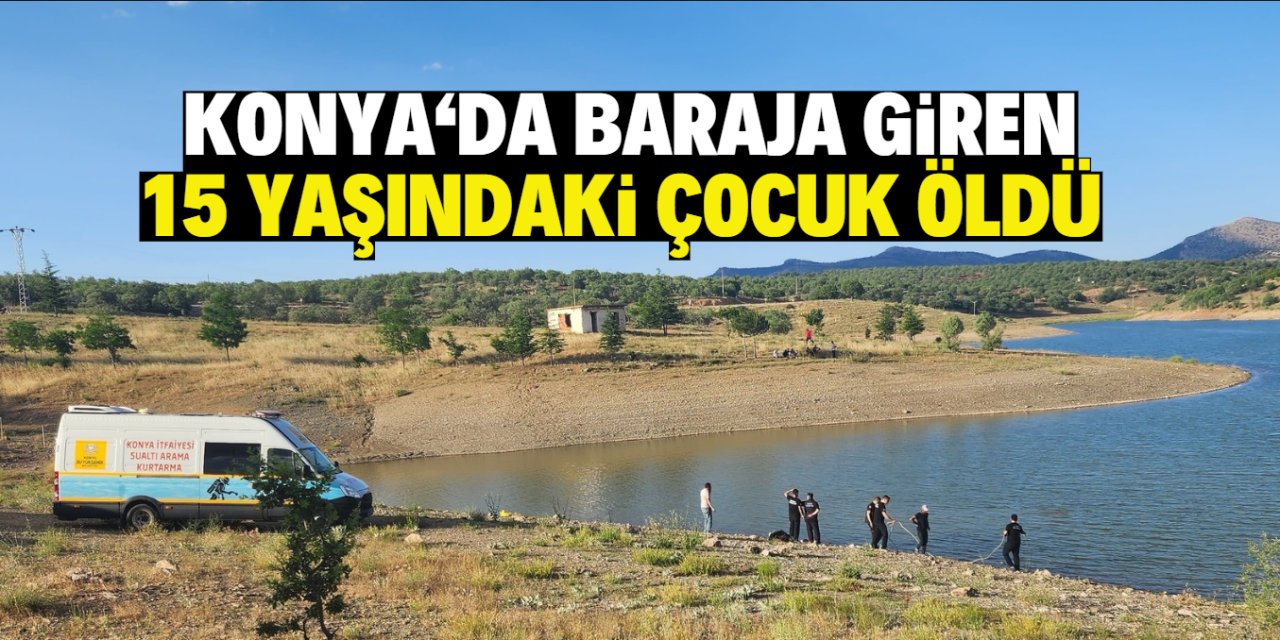 Konya'da baraj göletine giren çocuk boğuldu