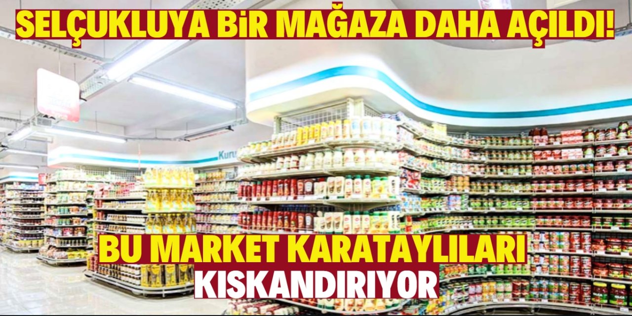 Konya Selçuklu' da yeni bir market açıldı! Karataylılar da istiyor