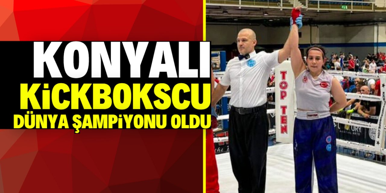 Konyalı kickbokscu dünya şampiyonu oldu