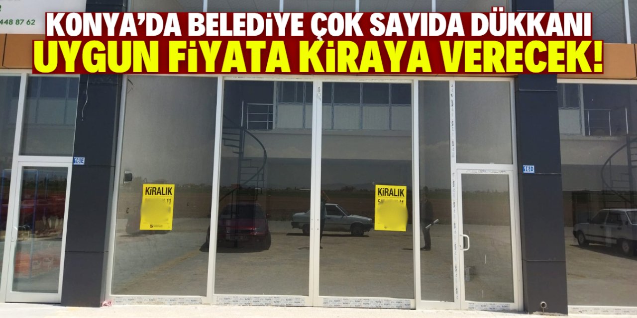Konya'da belediye uygun fiyata çok sayıda dükkanı kiraya verecek! İşte tam liste