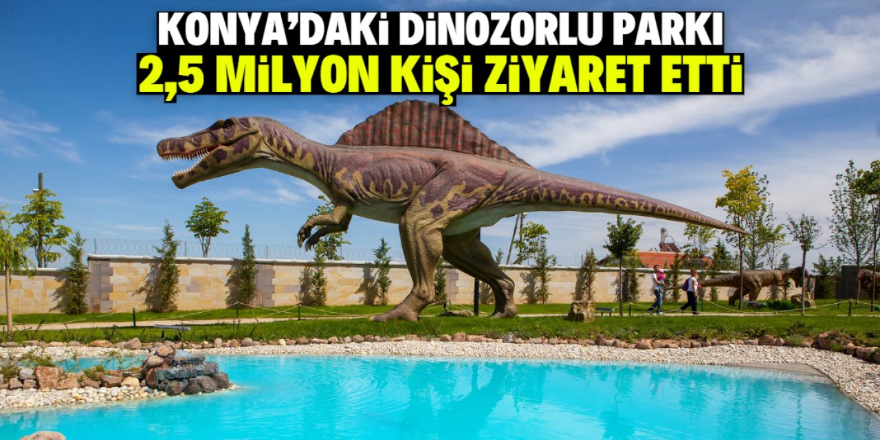 Konya'daki dinozorlu parkı 2,5 milyon kişi ziyaret etti