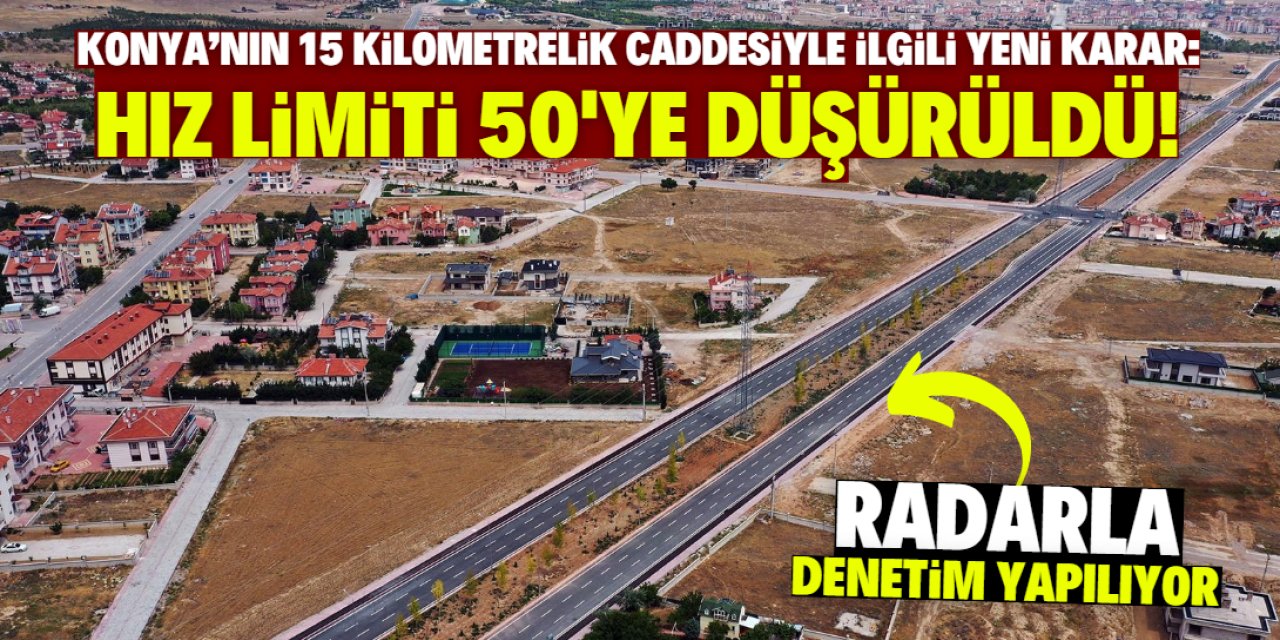 Konya'nın en büyük caddesinde hız limiti 50'ye düşürüldü! Radarla denetim yapılıyor