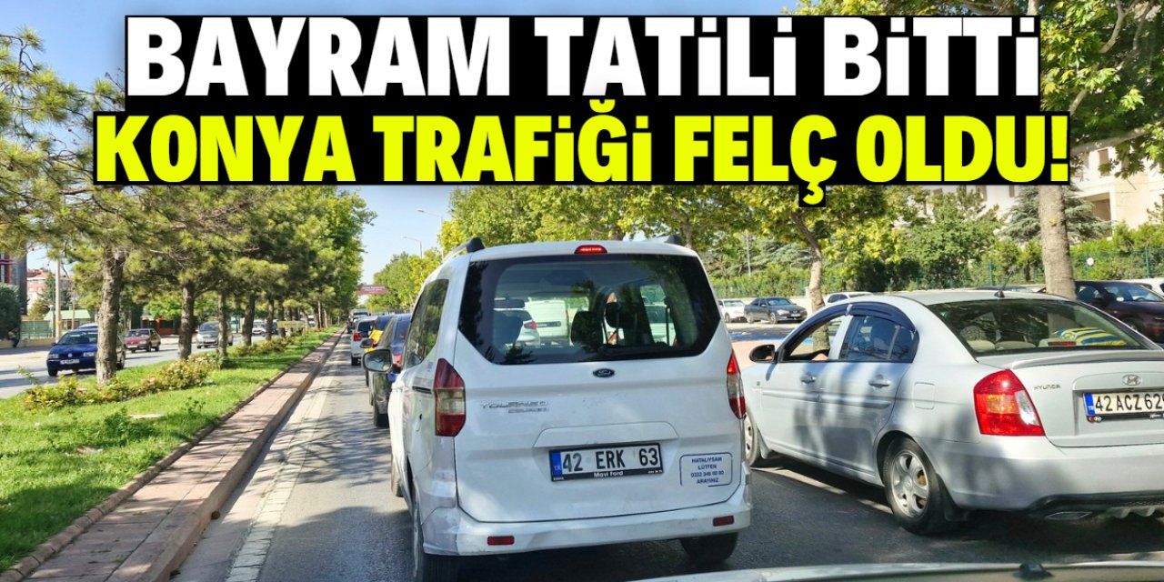 Bayram tatili sonrası Konya trafiği felç oldu!