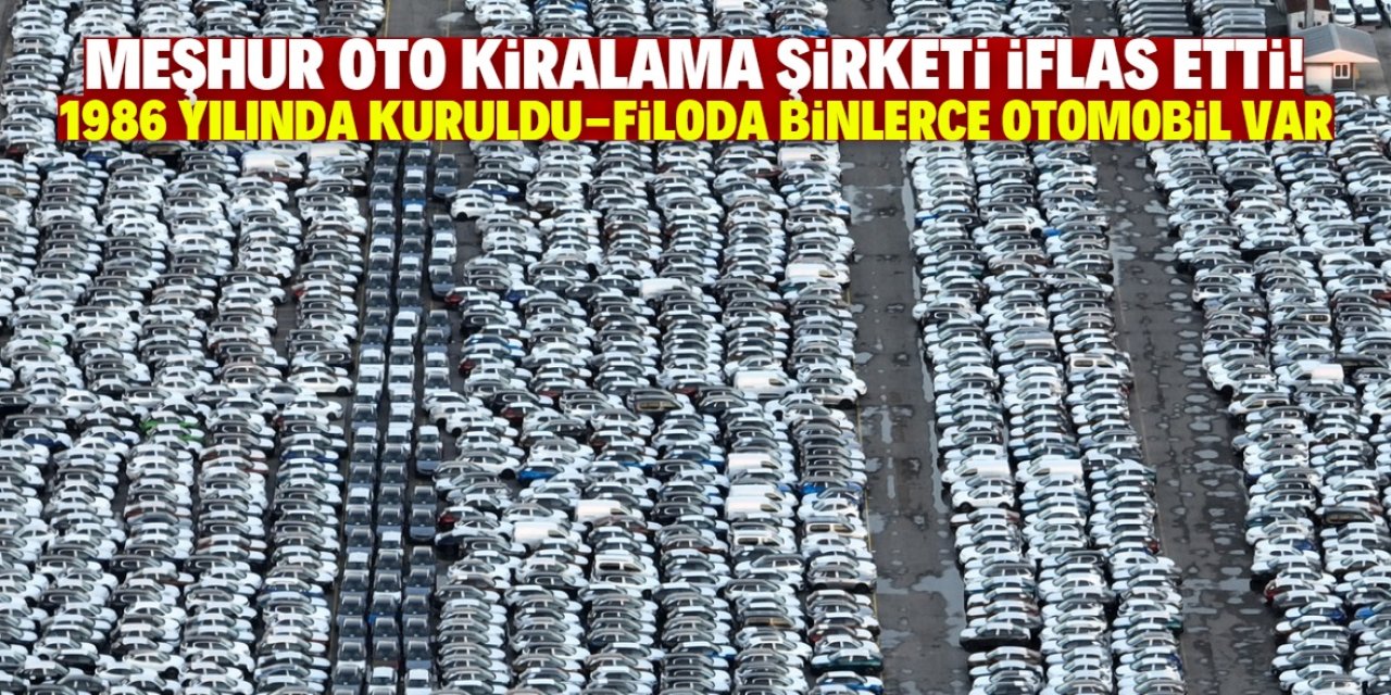 Türkiye'nin meşhur oto kiralama şirketi iflas etti! Filosunda binlerce otomobil var