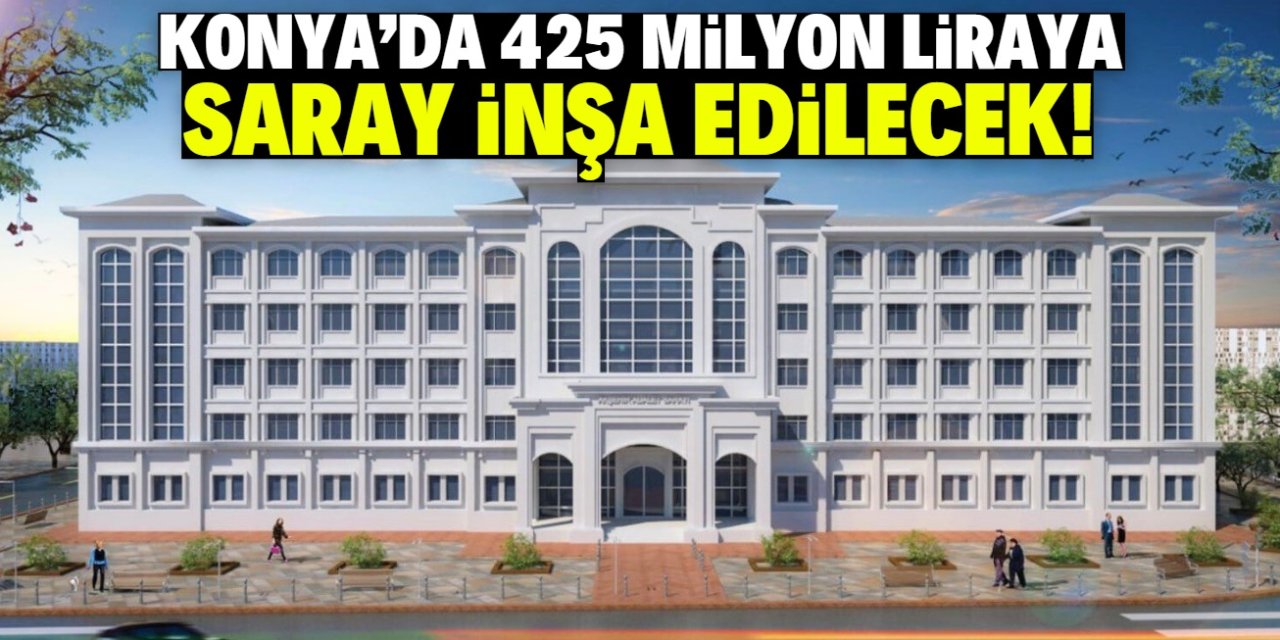 Konya'da 425 milyon liraya 'saray' inşa edilecek! Projenin detayları belli oldu