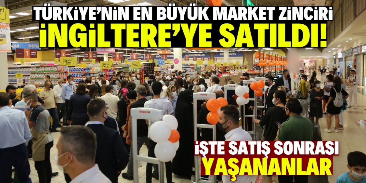 Türkiye'nin en büyük market zinciri İngiltere'ye satıldı! İşte yaşananlar